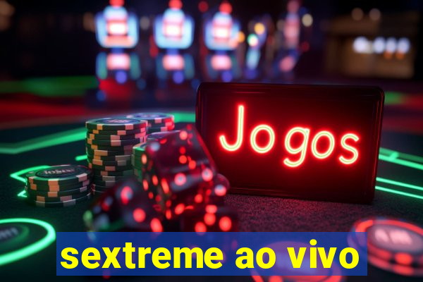 sextreme ao vivo